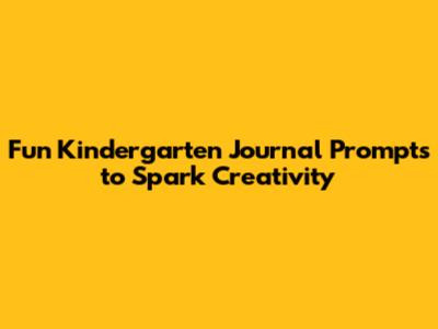 Fun Kindergarten Journal Prompts to Spark Creativity