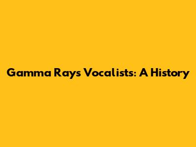 Gamma Ray's Vocalists: A History