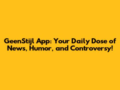 GeenStijl App: Your Daily Dose of News, Humor, and Controversy!