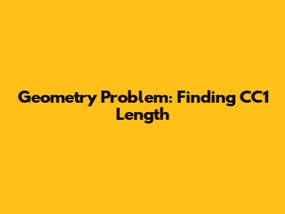 Geometry Problem: Finding CC1 Length