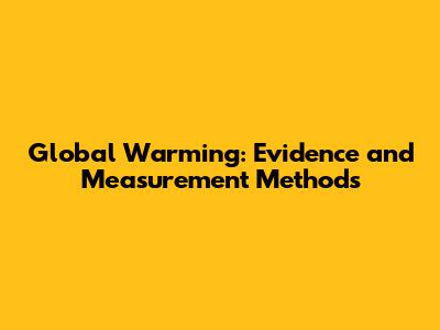 Global Warming: Evidence and Measurement Methods