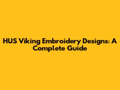 HUS Viking Embroidery Designs: A Complete Guide