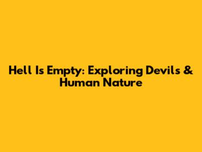 Hell Is Empty: Exploring Devils & Human Nature