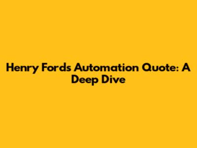 Henry Ford's Automation Quote: A Deep Dive