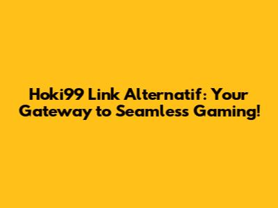 Hoki99 Link Alternatif: Your Gateway to Seamless Gaming!