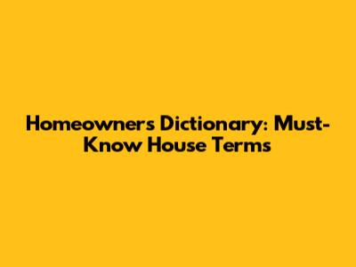 Homeowner's Dictionary: Must-Know House Terms