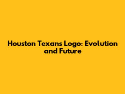 Houston Texans Logo: Evolution and Future