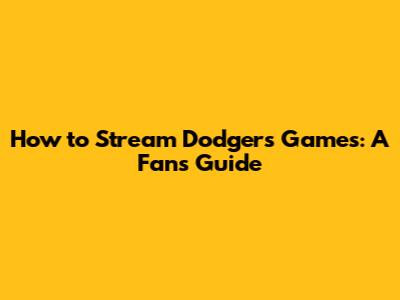 How to Stream Dodgers Games: A Fan's Guide