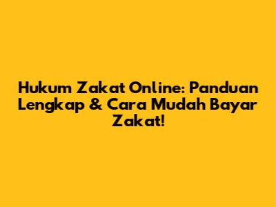 Hukum Zakat Online: Panduan Lengkap & Cara Mudah Bayar Zakat!