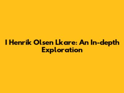 I Henrik Olsen Lkare: An In-depth Exploration