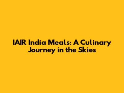 IAIR India Meals: A Culinary Journey in the Skies