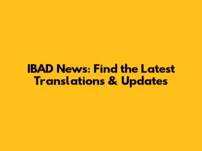 IBAD News: Find the Latest Translations & Updates