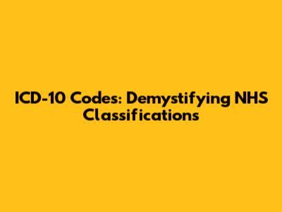 ICD-10 Codes: Demystifying NHS Classifications