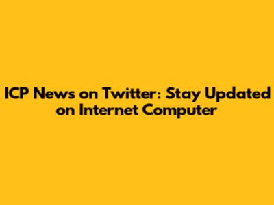 ICP News on Twitter: Stay Updated on Internet Computer