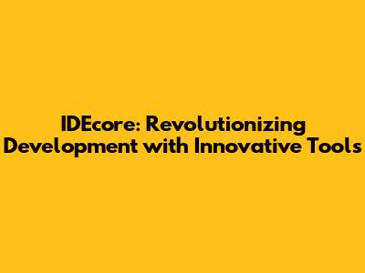 IDEcore: Revolutionizing Development with Innovative Tools