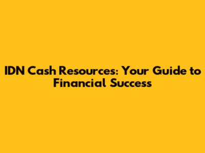 IDN Cash Resources: Your Guide to Financial Success