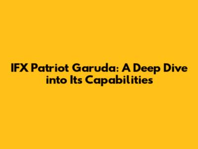 IFX Patriot Garuda: A Deep Dive into Its Capabilities