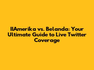 IIAmerika vs. Belanda: Your Ultimate Guide to Live Twitter Coverage