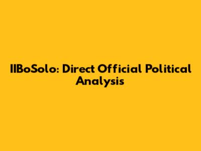 IIBoSolo: Direct Official Political Analysis