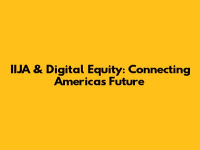 IIJA & Digital Equity: Connecting America's Future