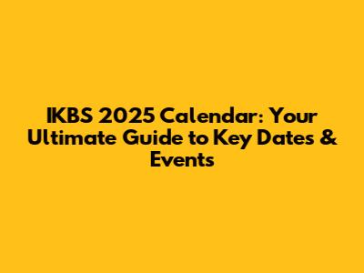 IKBS 2025 Calendar: Your Ultimate Guide to Key Dates & Events