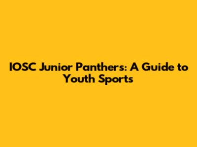 IOSC Junior Panthers: A Guide to Youth Sports