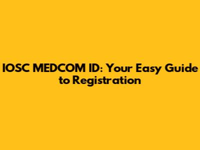 IOSC MEDCOM ID: Your Easy Guide to Registration