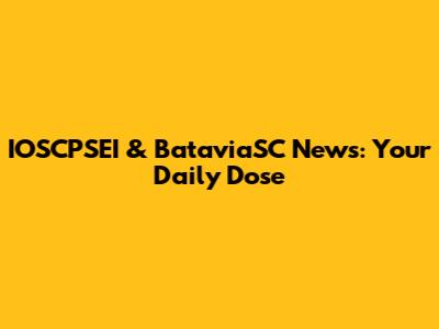 IOSCPSEI & BataviaSC News: Your Daily Dose