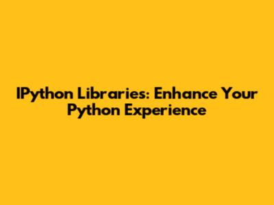 IPython Libraries: Enhance Your Python Experience