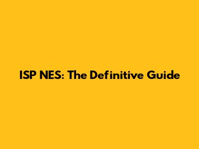 ISP NES: The Definitive Guide