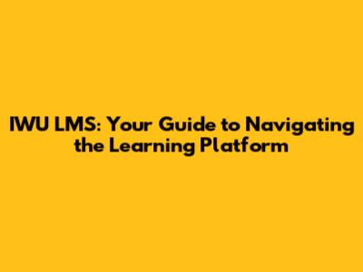 IWU LMS: Your Guide to Navigating the Learning Platform