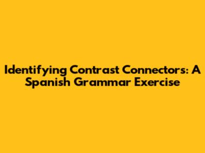Identifying Contrast Connectors: A Spanish Grammar Exercise