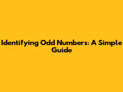 Identifying Odd Numbers: A Simple Guide