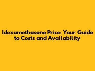 Idexamethasone Price: Your Guide to Costs and Availability