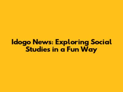 Idogo News: Exploring Social Studies in a Fun Way