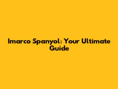 Imarco Spanyol: Your Ultimate Guide