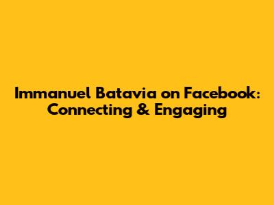 Immanuel Batavia on Facebook: Connecting & Engaging