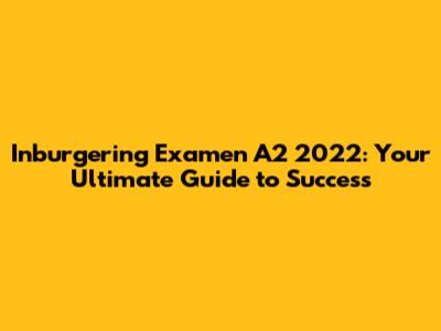 Inburgering Examen A2 2022: Your Ultimate Guide to Success