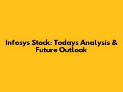 Infosys Stock: Today's Analysis & Future Outlook