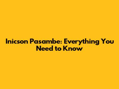 Inicson Pasambe: Everything You Need to Know