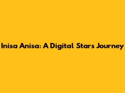 Inisa Anisa: A Digital Star's Journey