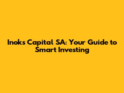 Inoks Capital SA: Your Guide to Smart Investing