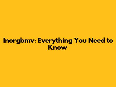 Inorgbmv: Everything You Need to Know