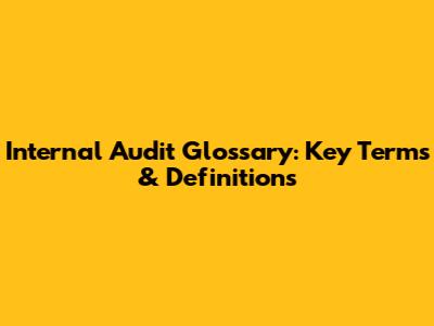 Internal Audit Glossary: Key Terms & Definitions