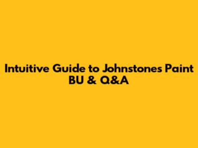 Intuitive Guide to Johnstone's Paint BU & Q&A