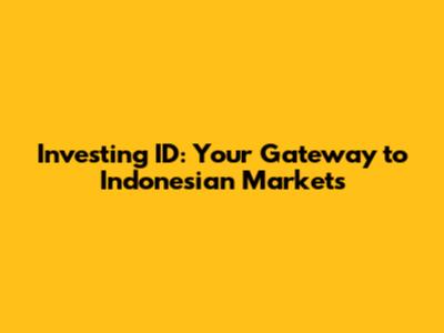 Investing ID: Your Gateway to Indonesian Markets
