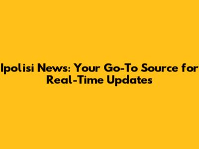 Ipolisi News: Your Go-To Source for Real-Time Updates