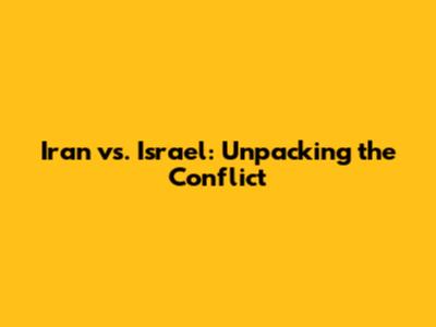 Iran vs. Israel: Unpacking the Conflict