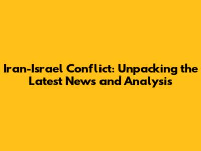 Iran-Israel Conflict: Unpacking the Latest News and Analysis