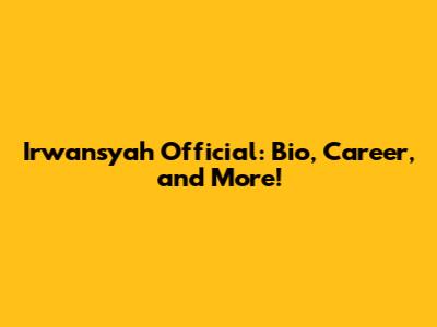 Irwansyah Official: Bio, Career, and More!